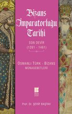 Bizans İmparatorluğu Tarihi Son Devir (1261-1461) & Osmanlı Türk-Bizans Münasebetleri