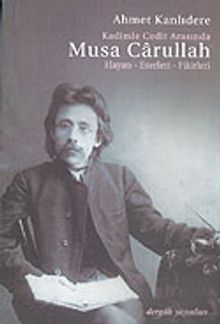 Kadimle Cedit Arasında Musa Carullah Hayatı-Eserleri-Fikirleri