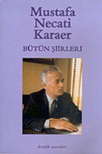 Bütün Şiirleri / Mustafa Necati Karaer