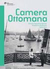 Camera Ottomana & Osmanlı İmparatorluğu’nda Fotoğraf ve Modernite 1840-1914