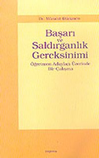 Başarı ve Saldırganlık Gereksinimi & Öğretmen Adayları Üzerinde Bir Çalışma