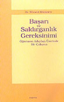 Başarı ve Saldırganlık Gereksinimi & Öğretmen Adayları Üzerinde Bir Çalışma