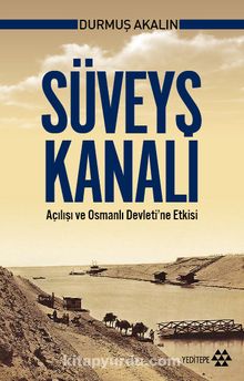 Süveyş Kanalı Açılışı ve Osmanlı Devleti'ne Etkisi