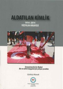 Aldatılan Kimlik & 1914-2014 Yüzyılın Hikayesi