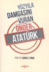 Y&uuml;zyıla Damgasını Vuran &Ouml;nder Atat&uuml;rk