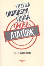 Yüzyıla Damgasını Vuran Önder Atatürk