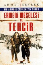 Bir Asırdır Çözülemeyen Sorun Ermeni Meselesi ve Tehcir