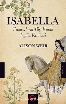 Isabella & Fransızların Dişi Kurdu İngiliz Kraliçesi - Alison Weir