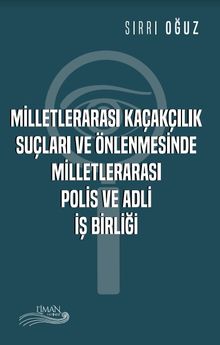 Milletlerarası Kaçakçılık Suçları ve Önlenmesinde Milletlerarası Polis ve Adli İşbirliği