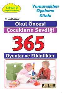 Okul Öncesi Çocukların Sevdiği 365 Oyun ve Etkinlikler 