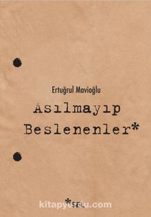 Asılmayıp Beslenenler - Ertuğrul Mavioğlu