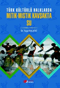 Türk Kültürlü Halklarda Mitik-Mistik Kavşakta Su