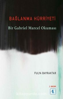Bağlanma Hürriyeti & Bir Gabriel Marcel Okuması - Prof. Dr. Fulya Bayraktar