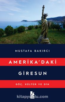 Amerikada’ki Giresun Göç Kültür Ve Din - Mustafa Bakırcı