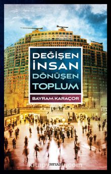 Değişen İnsan Dönüşen Toplum - Bayram Karaçor