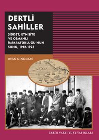 Dertli Sahiller & Şiddet, Etnisite ve Osmanlı İmparatorluğu’nun Sonu 1912-1923