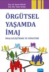 Örgütsel Yaşamda İmaj: İmaj Geliştirme ve Yönetimi