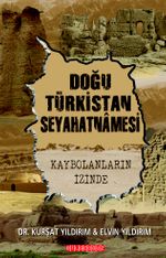 Doğu Türkistan Seyahatnamesi & Kaybolanların İzinde