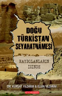 Doğu Türkistan Seyahatnamesi & Kaybolanların İzinde