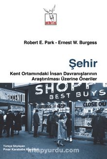 Şehir & Kent Ortamındaki İnsan Davranışlarının Araştırılması Üzerine Öneriler - Robert E. Park