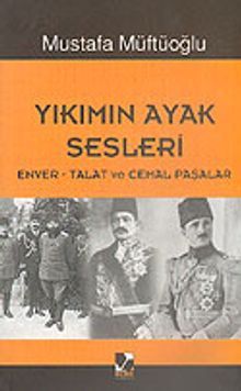 Yıkımın Ayak Sesleri (Enver-Talat ve Cemal Paşalar)