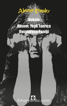 Kokain - Absent: Yeşil Tanrıça - Uyuşturucu Paniği - Aleister Crowley