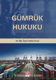 Gümrük Hukuku - Dr. Öğr. Üyesi Tayfun  Ercan