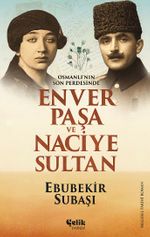 Osmanlı'nın Son Perdesinde&Enver Paşa ve Naciye Sultan
