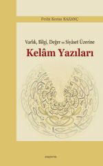 Varlık, Bilgi, Değer ve Siyaset Üzerine Kelam Yazıları
