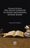 Tanzimattan G&uuml;n&uuml;m&uuml;ze Din-Devlet İlişkileri ve Siyaset Bağlamında Mushaf Basımı