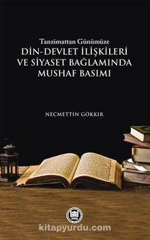 Tanzimattan Günümüze Din-Devlet İlişkileri ve Siyaset Bağlamında Mushaf Basımı - Necmettin Gökkır