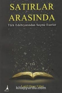 Satırlar Arasında & Türk Edebiyatından Seçme Eserler