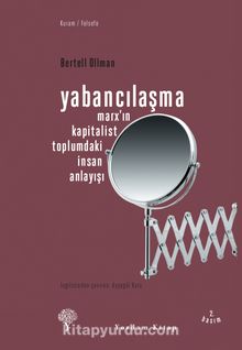Yabancılaşma & Marx'ın Kapitalist Toplumdaki İnsan Anlayışı - Bertell Ollman