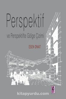 Perspektif ve Perspektifte Gölge Çizimi - Prof. Dr. Esen Onat