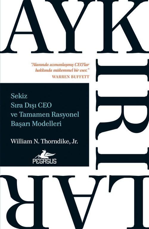 Aykırılar: Sekiz Sıra Dışı CEO ve Tamamen Rasyonel Başarı Modelleri 