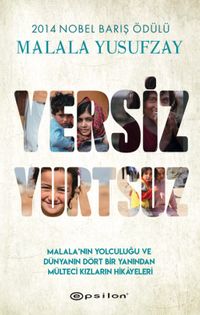 Yersiz Yurtsuz & Malala'nın Yolculuğu ve Dünyanın Dört Bir Yanından Mülteci Kızların Hikayeleri