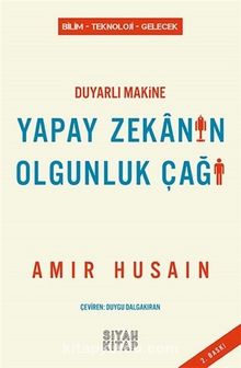 Duyarlı Makine Yapay Zekanın Olgunluk Çağı - Amir Husain