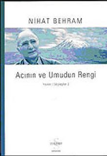 Acının ve Umudun Rengi & Yazılar Söyleşiler 2 - Nihat Behram