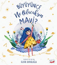 Büyüyünce Ne Olacaksın Mavi? - Dilara Kavaklıoğlu