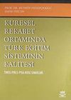 K&uuml;resel Rekabet Ortamında T&uuml;rk Eğitim Sisteminin Kalitesi