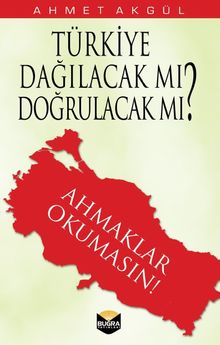 Türkiye Dağılacak mı, Doğrulacak mı? & Ahmaklar Okumasın