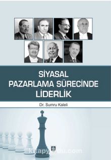 Siyasal Pazarlama Sürecinde Liderlik - Dr. Sumru Kaleli