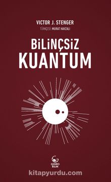 Bilinçsiz Kuantum - Victor J. Stenger