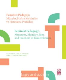 Feminist Pedagoji: Müzeler, Hafıza Mekanları ve Hatırlama Pratikleri & Femınıst Pedagogy: Museums, Memory Sites, Practices Of Remembrance