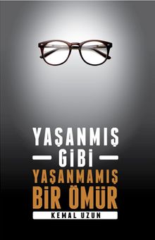Yaşanmış Gibi Yaşanmamış Bir Ömür