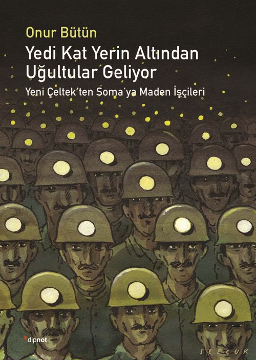 Yedi Kat Yerin Altından Uğultular Geliyor & Yeni Çeltek'ten Soma'ya Maden İşçileri