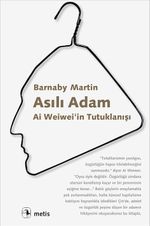 Asılı Adam & Ai Weiwei'in Tutuklanışı