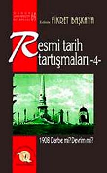 Resmi Tarih Tartışmaları-4 & 1908 Darbe mi? Devrim mi?