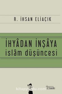 İhyadan İnşaya İslam Düşüncesi - Recep İhsan Eliaçık