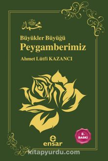 Büyükler Büyüğü Peygamberimiz - Prof. Dr. Ahmet Lütfi Kazancı